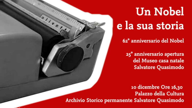 Modica - L’Associazione “Proserpina” e l’Associazione “Via” ricordano il 62mo anniversario della consegna del Nobel e il 25mo anniversario dell’apertura del Museo casa natale “Salvatore Quasimodo”. L’evento si tiene venerdì alle 16.30 presso il Palazzo della Cultura. “Un Nobel e la sua storia” avrà due momenti. Il primo presso la sede dell’Archivio storico intitolato al Poeta e La Stanza della Poesia con il saluto del Sindaco, Ignazio Abbate, dell’Assessore alla Cultura, Maria Monisteri, del Direttore del Parco Archeologico di Kamarina e Cava d’Ispica, Domenico Buzzone, del Soprintendente ai Beni culturali di Ragusa, Antonino De Marco, e del Direttore onorario del Museo civico, Giovanni Di Stefano. Interverrà anche Walter Giuseppe Buscema, cofondatore del “Museo casa natale”. A seguire è prevista una passeggiata tra i vicoli della città storica a cura di Sabrina Tavolacci avente per filo conduttore “La città di Quasimodo”. Presso la casa di via Posterla è poi previsto un reading di poesie con Ernesto Ruta e la deposizione di una corona di alloro sulla lapide che ricorda il Nobel. Un significativo ed importante contributo dell’evento e alla sua promozione è stato dato da Alessandro Quasimodo, erede del premio Nobel.