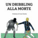 Un dribbling alla morte di Beppe Castro
