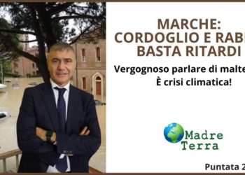 Madre Terra – Appello contro i ritardi dopo la tragedia nelle Marche