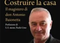 Copertina del libro "Costruire la casa. Il magistero di don Antonio Baionetta" con ritratto fotografico del sacerdote e prefazione di mons. Paolo Urso